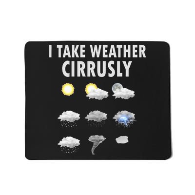 I Take Weather Cirrusly Meteorology Meteorologist Mousepad