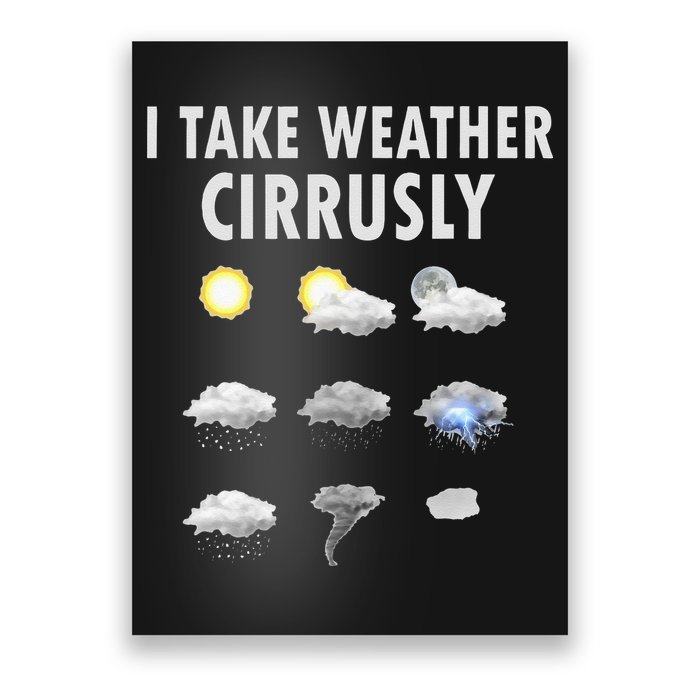 I Take Weather Cirrusly Meteorology Meteorologist Poster