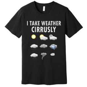 I Take Weather Cirrusly Meteorology Meteorologist Premium T-Shirt