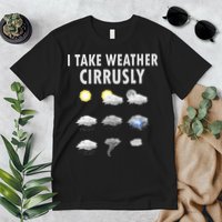 I Take Weather Cirrusly Meteorology Meteorologist Premium T-Shirt