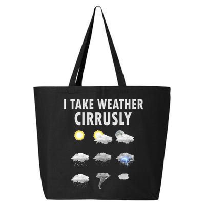 I Take Weather Cirrusly Meteorology Meteorologist 25L Jumbo Tote