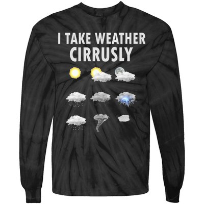 I Take Weather Cirrusly Meteorology Meteorologist Tie-Dye Long Sleeve Shirt