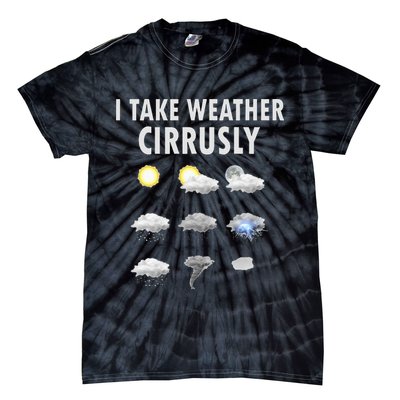 I Take Weather Cirrusly Meteorology Meteorologist Tie-Dye T-Shirt