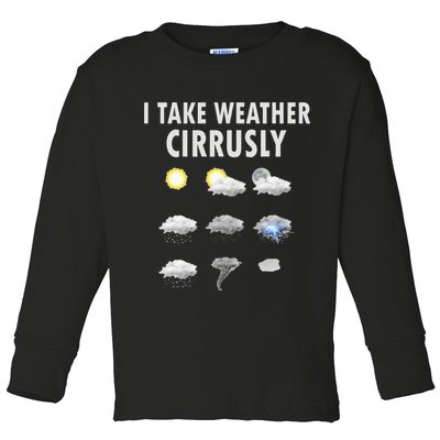 I Take Weather Cirrusly Meteorology Meteorologist Toddler Long Sleeve Shirt
