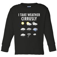 I Take Weather Cirrusly Meteorology Meteorologist Toddler Long Sleeve Shirt