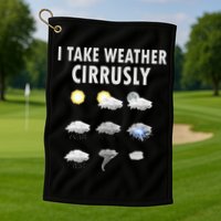 I Take Weather Cirrusly Meteorology Meteorologist Golf Towel