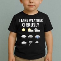 I Take Weather Cirrusly Meteorology Meteorologist Toddler T-Shirt