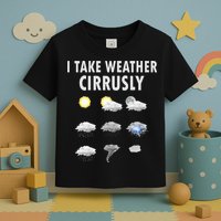 I Take Weather Cirrusly Meteorology Meteorologist Toddler T-Shirt