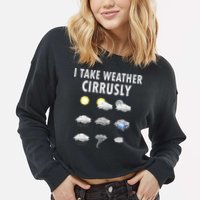 I Take Weather Cirrusly Meteorology Meteorologist Cropped Pullover Crew