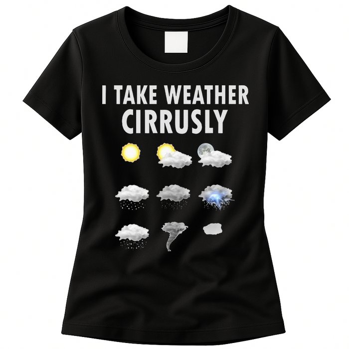 I Take Weather Cirrusly Meteorology Meteorologist Womens T-Shirt