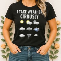 I Take Weather Cirrusly Meteorology Meteorologist Womens T-Shirt