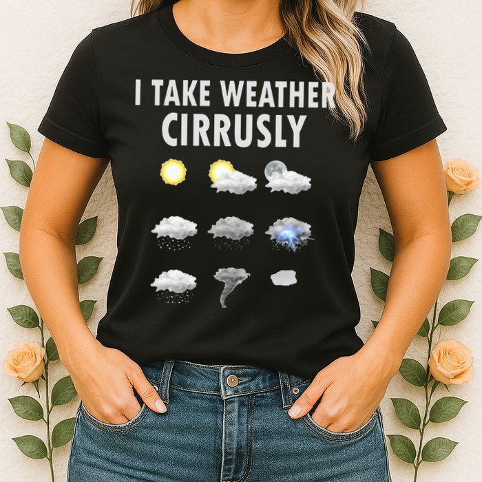 I Take Weather Cirrusly Meteorology Meteorologist Womens T-Shirt