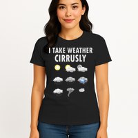 I Take Weather Cirrusly Meteorology Meteorologist Womens T-Shirt