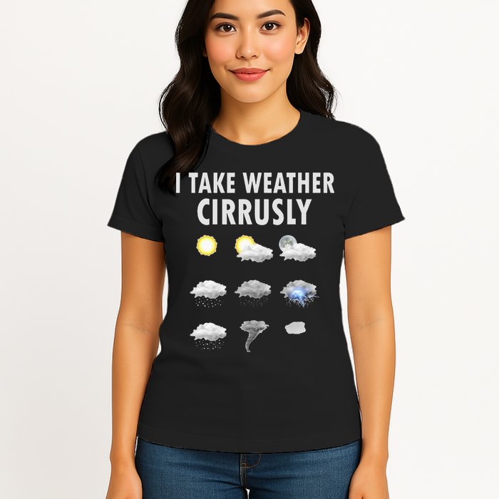 I Take Weather Cirrusly Meteorology Meteorologist Womens T-Shirt