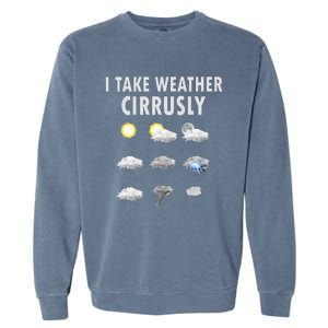 I Take Weather Cirrusly Meteorology Meteorologist Garment-Dyed Sweatshirt