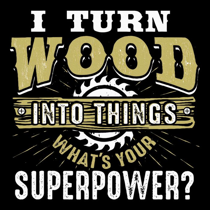 I Turn Wood into Things Superpower  Woodworking  Long Sleeve Shirt