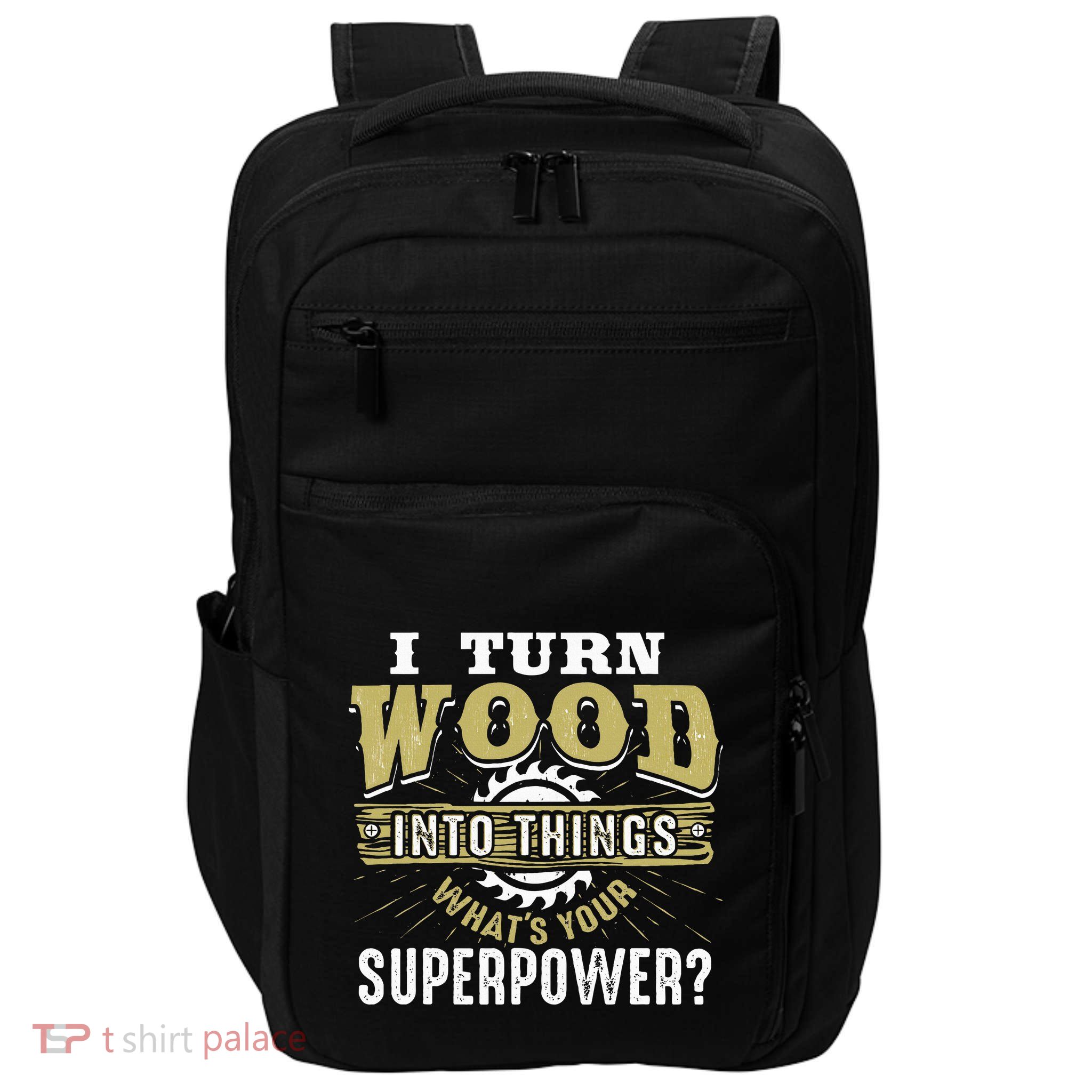 I Turn Wood into Things Superpower  Woodworking  Impact Tech Backpack