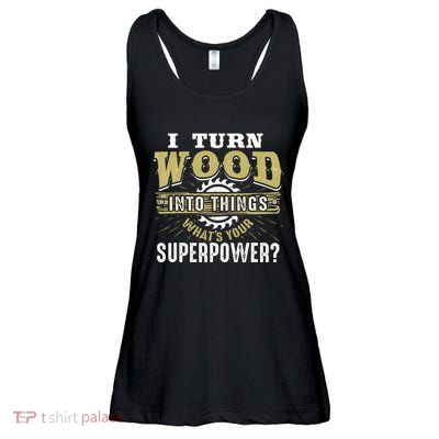 I Turn Wood into Things Superpower  Woodworking  Ladies Essential Flowy Tank