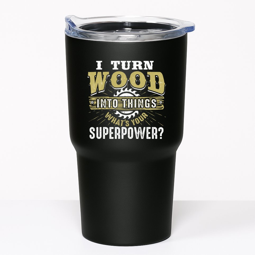 I Turn Wood into Things Superpower  Woodworking  Tumbler