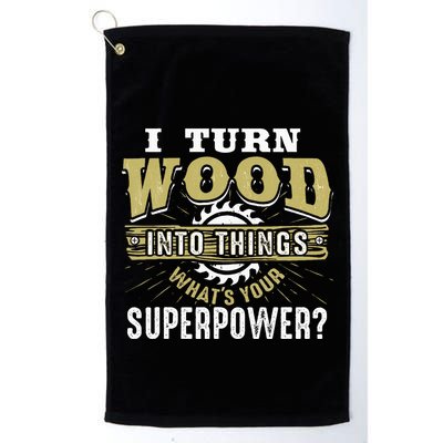 I Turn Wood into Things Superpower  Woodworking  Golf Towel
