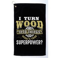I Turn Wood into Things Superpower  Woodworking  Golf Towel