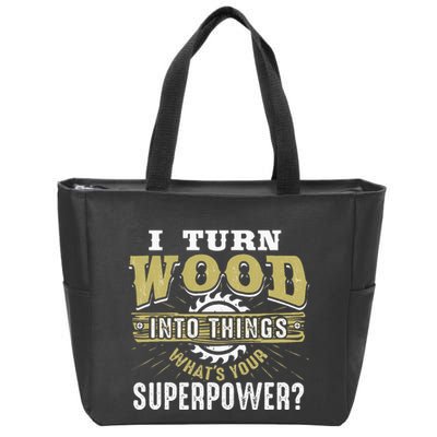 I Turn Wood into Things Superpower  Woodworking  Zip Tote Bag