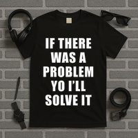 If There Was A Problem Yo ILl Solve It Ice Ice Baby T-Shirt