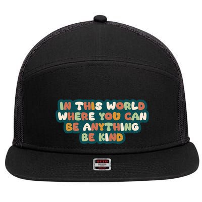 In This World Where You Can Be Anything Be Kind 7 Panel Mesh Trucker Snapback Hat