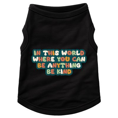 In This World Where You Can Be Anything Be Kind Doggie Tank