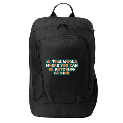 In This World Where You Can Be Anything Be Kind City Backpack