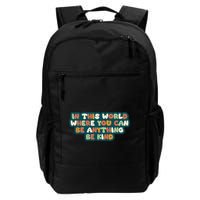 In This World Where You Can Be Anything Be Kind Daily Commute Backpack