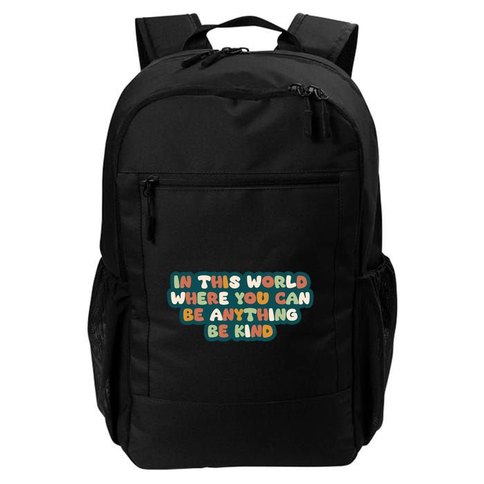 In This World Where You Can Be Anything Be Kind Daily Commute Backpack