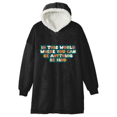 In This World Where You Can Be Anything Be Kind Hooded Wearable Blanket