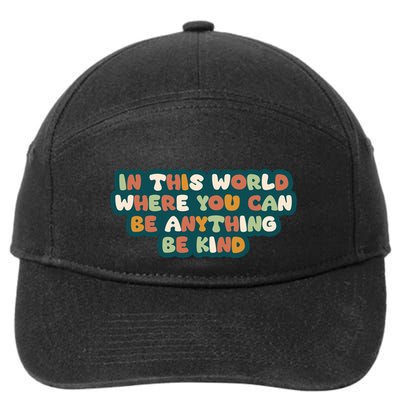 In This World Where You Can Be Anything Be Kind 7-Panel Snapback Hat