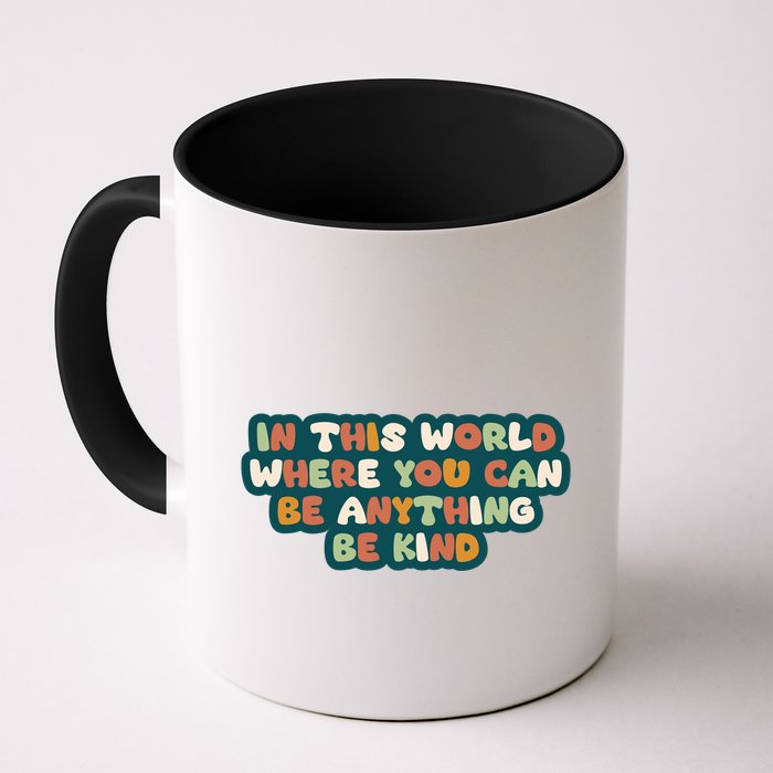 In This World Where You Can Be Anything Be Kind Mug