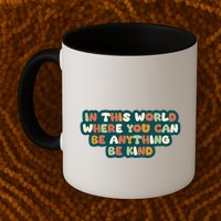 In This World Where You Can Be Anything Be Kind Mug