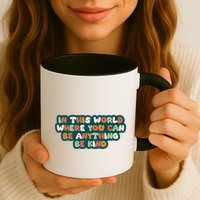 In This World Where You Can Be Anything Be Kind Mug