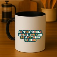 In This World Where You Can Be Anything Be Kind Mug