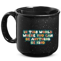 In This World Where You Can Be Anything Be Kind 15oz Campfire Ceramic Mug
