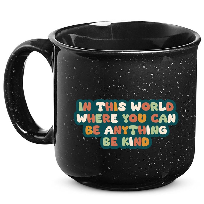 In This World Where You Can Be Anything Be Kind 15oz Campfire Ceramic Mug