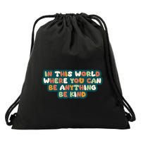 In This World Where You Can Be Anything Be Kind Drawstring Bag