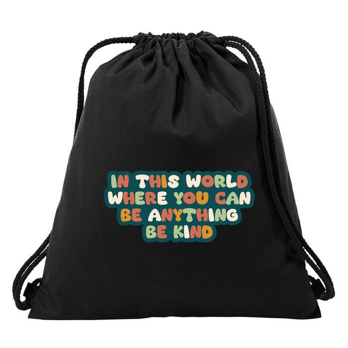 In This World Where You Can Be Anything Be Kind Drawstring Bag