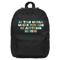 In This World Where You Can Be Anything Be Kind 16 in Basic Backpack