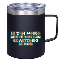 In This World Where You Can Be Anything Be Kind 12oz Stainless Steel Coffee Mug