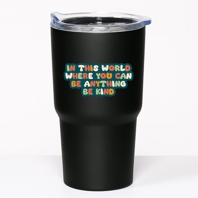 In This World Where You Can Be Anything Be Kind Tumbler