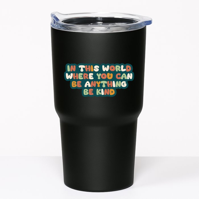 In This World Where You Can Be Anything Be Kind Tumbler