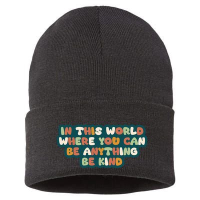 In This World Where You Can Be Anything Be Kind Sustainable Knit Beanie