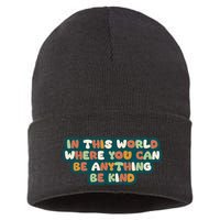 In This World Where You Can Be Anything Be Kind Sustainable Knit Beanie