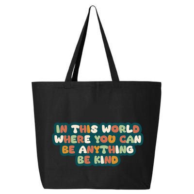 In This World Where You Can Be Anything Be Kind 25L Jumbo Tote