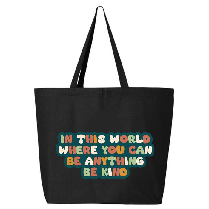In This World Where You Can Be Anything Be Kind 25L Jumbo Tote
